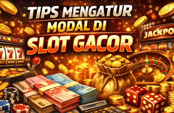 Tips Mengatur Modal di Slot Gacor